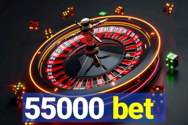 55000 bet